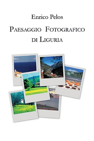 PAESAGGIO FOTOGRAFICO DI LIGURIA Fotografia e testi di Enrico Pelos - Enrico Pelos Editore handcraft